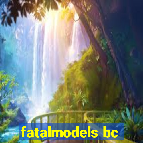 fatalmodels bc